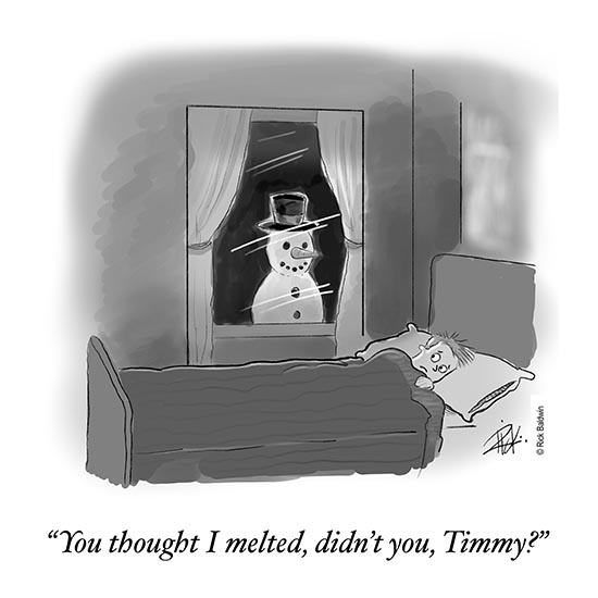 "You thought I melted, didn't you, Timmy?"